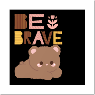 Be brave Posters and Art